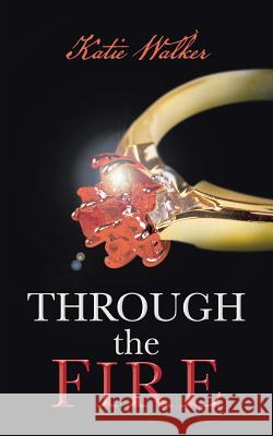 Through the Fire Katie Walker 9781490804224