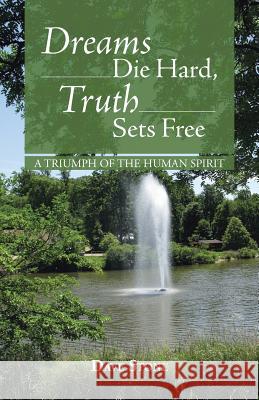 Dreams Die Hard, Truth Sets Free: A Triumph of the Human Spirit Stone, Dave 9781490804279 WestBow Press