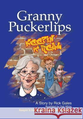 Granny Puckerlips: Keepin' It Real with Kindness and Respect Gales, Rick 9781490804385 WestBow Press