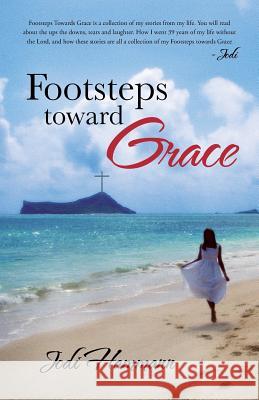 Footsteps Toward Grace Jodi Hammann 9781490804606 WestBow Press