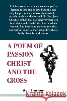 A Poem of Passion Christ and the Cross Val Tiernan 9781490804934 WestBow Press