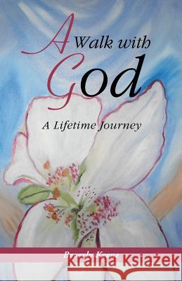 A Walk with God: A Lifetime Journey Keene, Beverly 9781490805245 WestBow Press