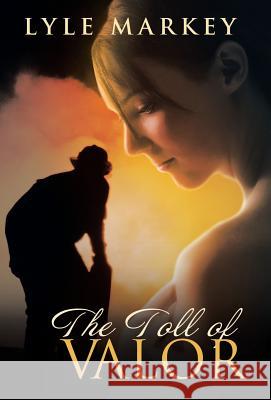 The Toll of Valor Lyle Markey 9781490805443