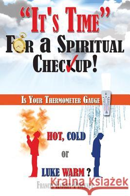 It's Time for a Spiritual Checkup: Is Your Thermometer Gauge Hot, Cold or Luke Warm? Knight-Pinckney, Frances 9781490805719