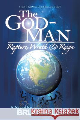 The God-Man: Rapture, Wrath, and Reign Biller, Bruce 9781490806129