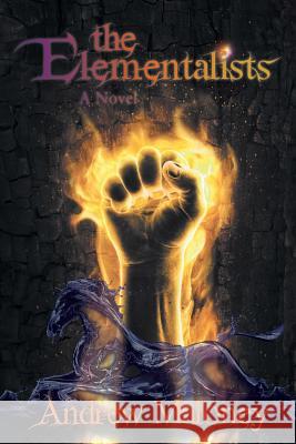 The Elementalists Andrew Maloney 9781490808444 WestBow Press