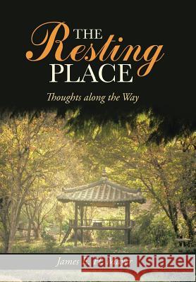 The Resting Place: Thoughts Along the Way Mayer, James E. H. 9781490808475 WestBow Press