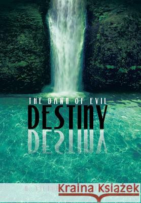 Destiny: The Dawn of Evil Hollefreund, K. Victor 9781490808994 WestBow Press
