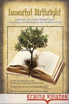 Immortal Birthright: Immortal Facts Versus Mortal Fiction Concerning Your Birthright as the Firstborn of God Watson, Evelyn Theresa 9781490809380