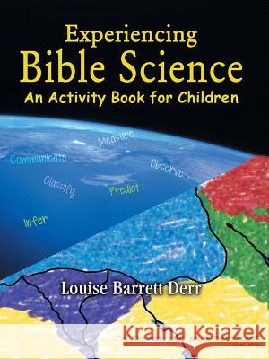 Experiencing Bible Science: An Activity Book for Children Derr, Louise Barrett 9781490809939