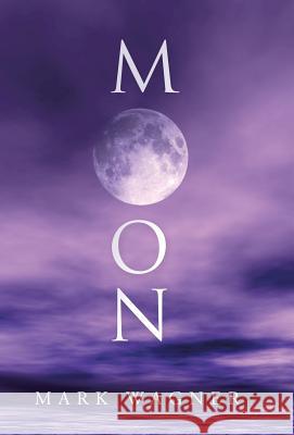 Moon Mark Wagner 9781490810478 WestBow Press