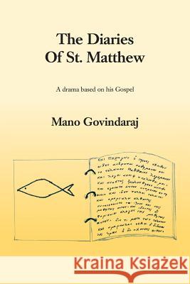 The Diaries of St. Matthew: A Drama Based on His Gospel Govindaraj, Mano 9781490812564