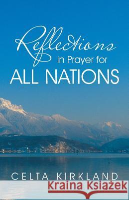 Reflections in Prayer for All Nations Celta Kirkland 9781490812748