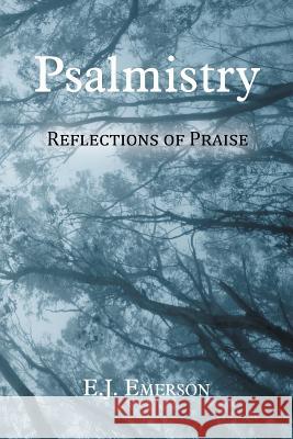 Psalmistry: Reflections of Praise E J Emerson 9781490813356 WestBow Press