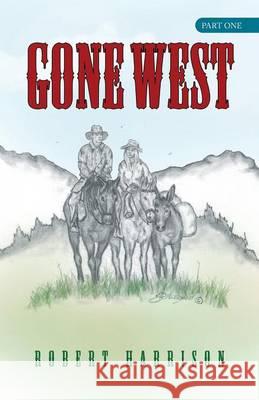 Gone West: Part One Harrison, Robert 9781490813707