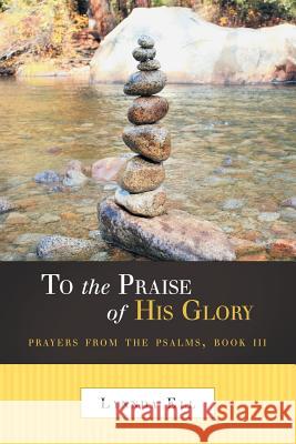 To the Praise of His Glory: Prayers from the Psalms, Book III Ell, Lynnda 9781490814025 WestBow Press