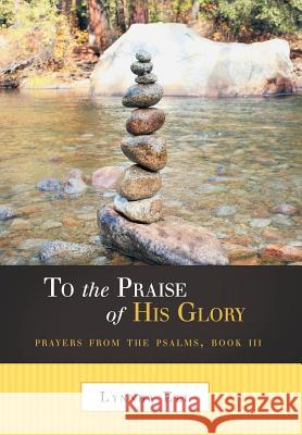 To the Praise of His Glory: Prayers from the Psalms, Book III Ell, Lynnda 9781490814032 WestBow Press