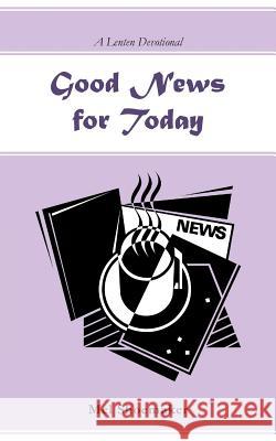 Good News for Today: A Lenten Devotional Shoemaker, Mel 9781490814322