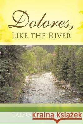 Dolores, Like the River: The Life-Altering Influence of a Mentor Padgett, Laura L. 9781490814384