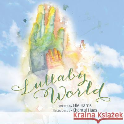 Lullaby World Elle Harris 9781490814568 WestBow Press