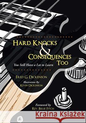 Hard Knocks & Consequences Too: You Still Have a Lot to Learn Dickenson, Fred G. 9781490814605 WestBow Press