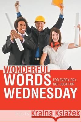 Wonderful Words for Every Day, Not Just for Wednesday Reginald McKnight 9781490815213 WestBow Press