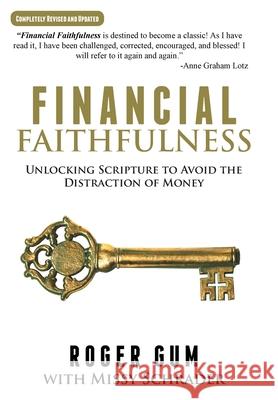 Financial Faithfulness: Unlocking Scripture to Avoid the Distraction of Money Roger Gum, Missy Schrader 9781490815381