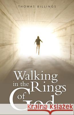 Walking in the Rings of God Thomas Billings 9781490815565 WestBow Press