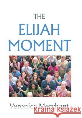 The Elijah Moment Veronica Merchant 9781490816289