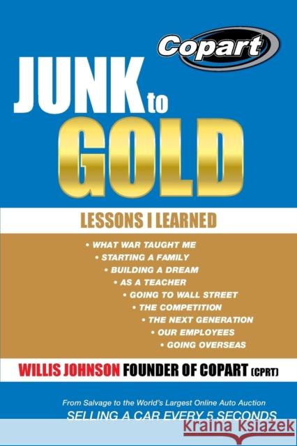 Junk to Gold: From Salvage to the World's Largest Online Auto Auction Willis Johnson 9781490816579 WestBow Press