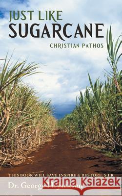 Just Like Sugarcane: Christian Pathos Jackson, George H. 9781490816739 WestBow Press