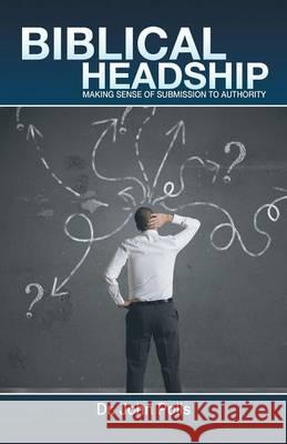 Biblical Headship: Making Sense of Submission to Authority Polis, John 9781490817354