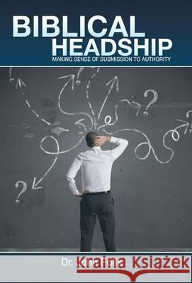 Biblical Headship: Making Sense of Submission to Authority Polis, John 9781490817361