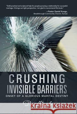 Crushing Invisible Barriers: Onset of a Glorious Marital Destiny Kyalo, Dee 9781490817675