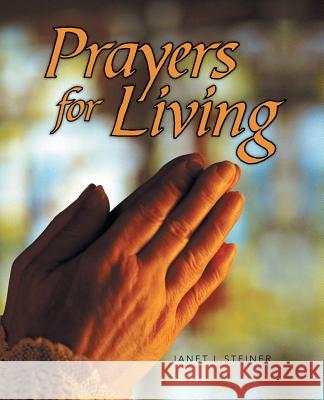 Prayers for Living Janet L. Steiner 9781490818306 WestBow Press