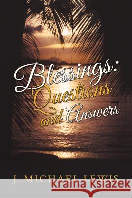 Blessings: Questions and Answers Lewis, J. Michael 9781490818337