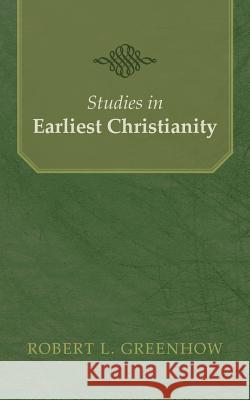 Studies in Earliest Christianity Robert L. Greenhow 9781490819129