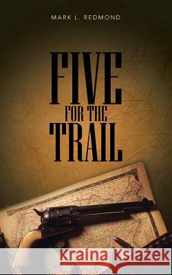 Five for the Trail Mark L. Redmond 9781490819501 WestBow Press