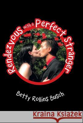 Rendezvous with a Perfect Stranger Betty Rollins Busch 9781490819778 WestBow Press