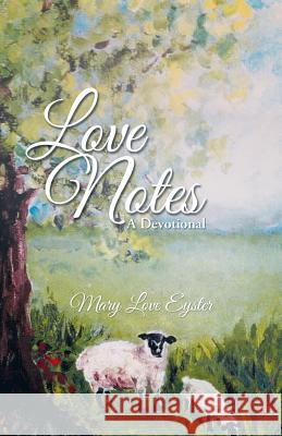 Love Notes: A Devotional Eyster, Mary Love 9781490819792