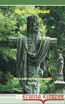 Gods Not Dead: He's Still Doing Miracles Today Davis, Reverend Ronald 9781490821863