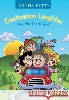 Destination Laughter: Are We There Yet? Petty, Donna 9781490822327 WestBow Press