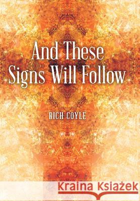 And These Signs Will Follow Rich Coyle 9781490822358