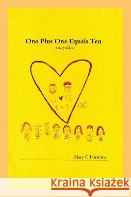 One Plus One Equals Ten: A Story of Love Formica, Mary C. 9781490823157