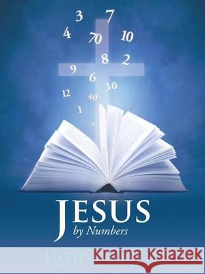 Jesus by Numbers Lloyd Daggett 9781490823768 WestBow Press
