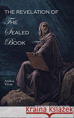 The Revelation of the Sealed Book Anibal Velez 9781490824185