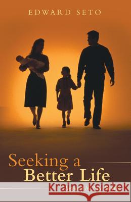 Seeking a Better Life: Inspired by True Stories Seto, Edward 9781490824697 WestBow Press