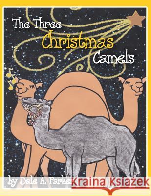 The Three Christmas Camels Dale a. Parker 9781490825625