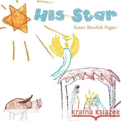 His Star Susan Bawlick Pagan 9781490825670 WestBow Press