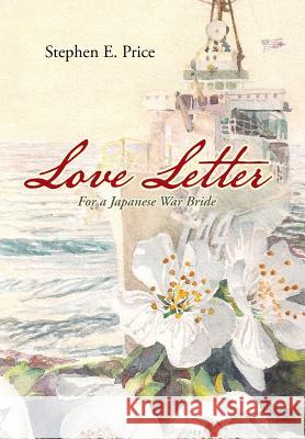 Love Letter: For a Japanese War Bride Stephen E. Price 9781490826158